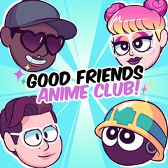 Good Friends Anime Club